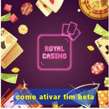 como ativar tim beta